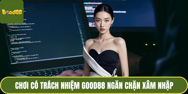 Chơi Có Trách Nhiệm GOOD88 - Quy Tắc Cá Độ Cho Hội Viên 2 Chơi có trách nhiệm GOOD88 ngăn chặn xâm nhập