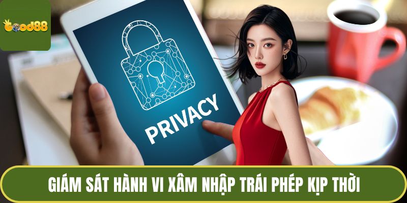 Quyền Riêng Tư GOOD88 - Bảo Vệ Dữ Liệu, Tăng Trải Nghiệm 4 Giám sát hành vi xâm nhập trái phép kịp thời