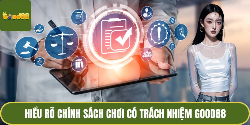 Chơi Có Trách Nhiệm GOOD88 - Quy Tắc Cá Độ Cho Hội Viên 3 Hiểu rõ chính sách chơi có trách nhiệm GOOD88
