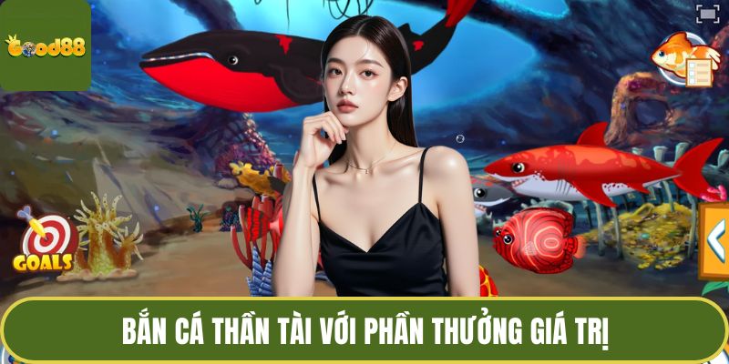 Bắn cá thần tài với phần thưởng giá trị