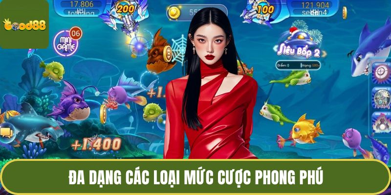 JDB Bắn Cá Long Vương - Thế Giới Đại Dương Đầy Màu Sắc 2 Đa dạng các loại mức cược phong phú