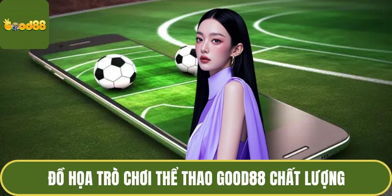 Đồ họa trò chơi thể thao GOOD88 chất lượng