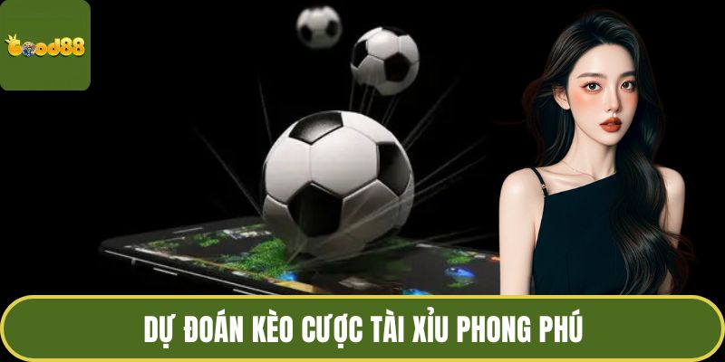 Kèo Châu Á - Khám Phá Kèo Dự Đoán Tỷ Số Chuẩn Xác Nhất 3 Dự đoán kèo cược tài xỉu phong phú