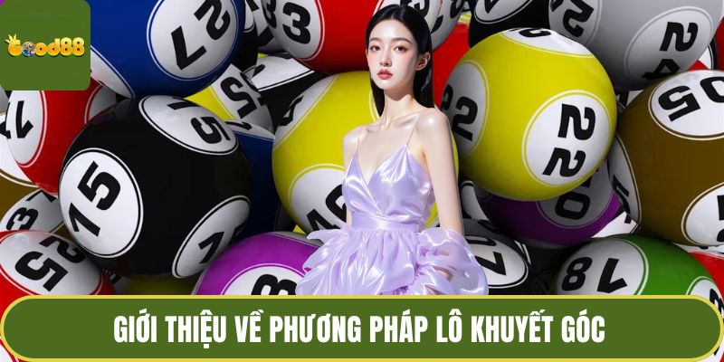 Lô Khuyết Góc - Nghệ Thuật Đọc Vị Những Con Số Ẩn Giấu 2 Giới thiệu về phương pháp lô khuyết góc