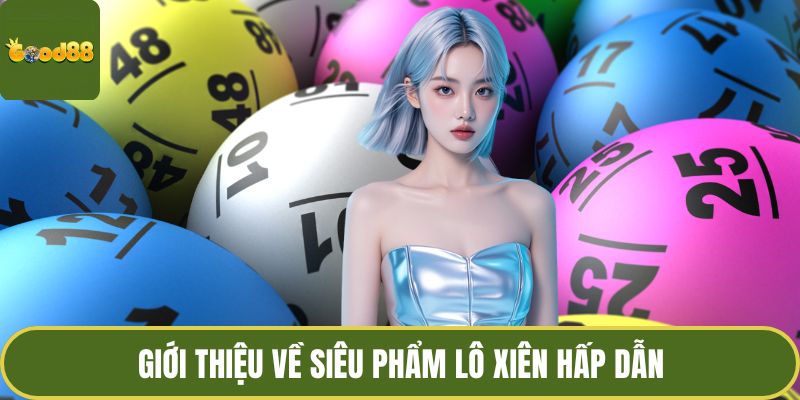 Lô Xiên – Nghệ Thuật Kết Nối Những Con Số Định Mệnh 2 Giới thiệu về siêu phẩm lô xiên hấp dẫn