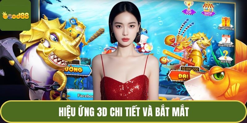 Top Game Bắn Cá - Khám Phá Săn Mồi Đại Dương Cuốn Hút 2 Hiệu ứng 3D chi tiết và bắt mắt
