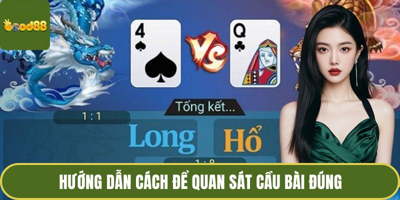 Rồng hổ GOOD88 - Bí Ẩn Phương Đông Trong Ván Bài Kịch Tính 4 Hướng dẫn cách để quan sát cầu bài đúng