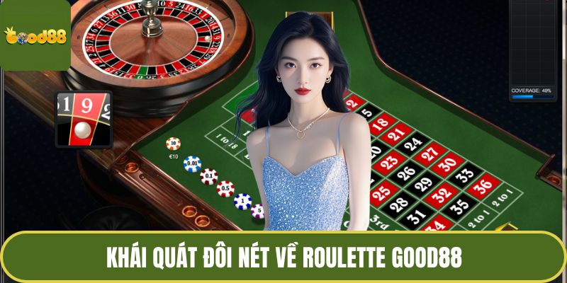 Roulette GOOD88 Trải Nghiệm Với Chiến Thuật Hiệu Quả 2 Khái quát đôi nét về roulette GOOD88