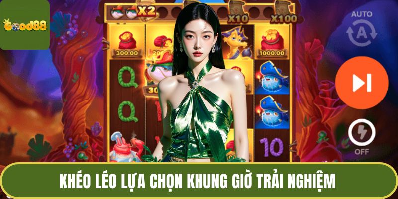 Nổ Hũ Trực Tuyến GOOD88 – Khai Mở Cánh Cổng Kho Báu 4 Khéo léo lựa chọn khung giờ trải nghiệm