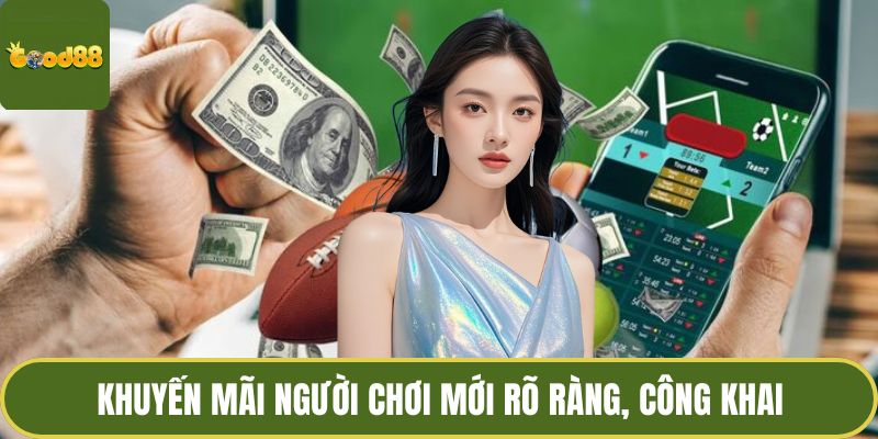 Khuyến mãi người chơi mới rõ ràng, công khai