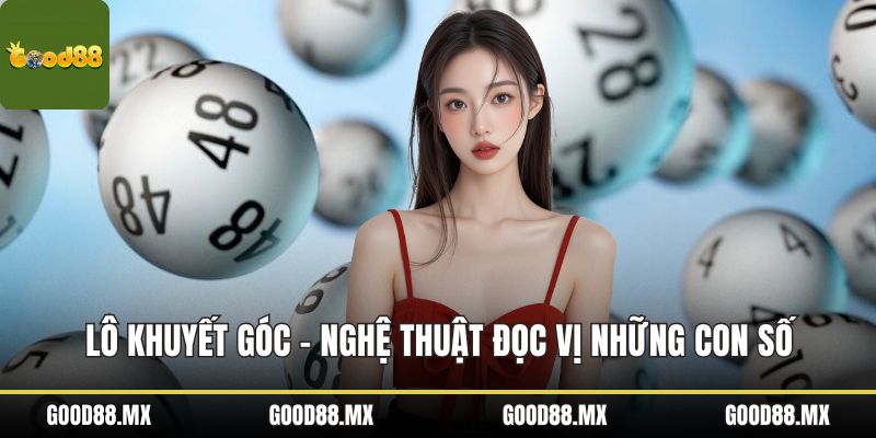 Lô Khuyết Góc - Nghệ Thuật Đọc Vị Những Con Số Ẩn Giấu