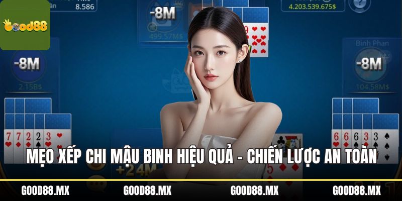 Mẹo Xếp Chi Mậu Binh Hiệu Quả - Chiến Lược Chơi An Toàn