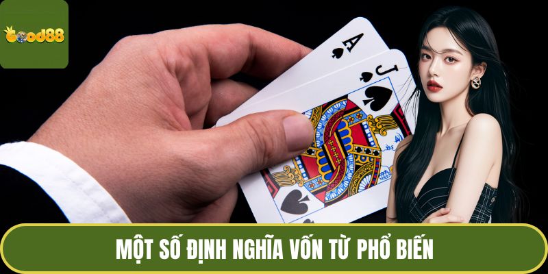 Cách Chơi Xì Tố Chuẩn Xác Và Điều Người Chơi Cần Biết 3 Một số định nghĩa vốn từ phổ biến