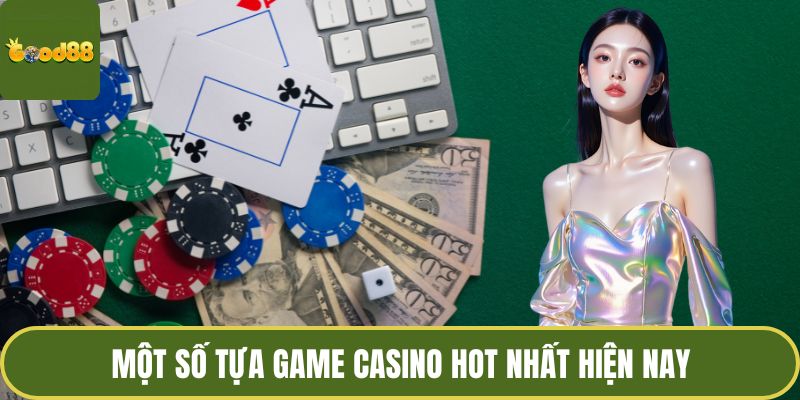 Một số tựa game casino hot nhất hiện nay