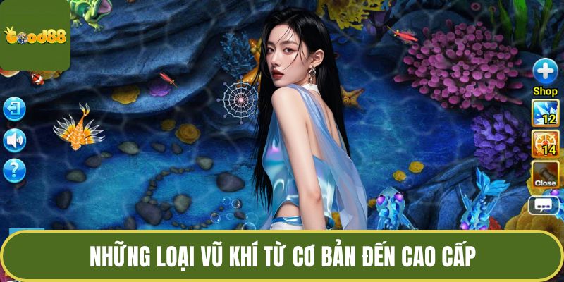 Top Game Bắn Cá - Khám Phá Săn Mồi Đại Dương Cuốn Hút 4 Những loại vũ khí từ cơ bản đến cao cấp