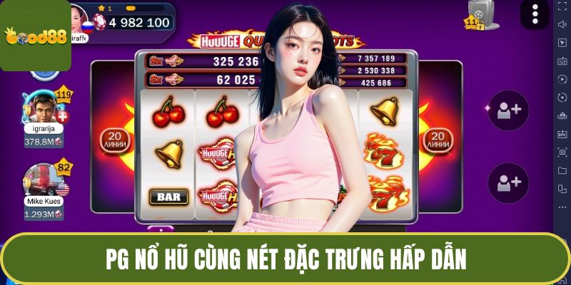 PG Nổ Hũ – Chạm Tay Vào Thế Giới Giải Trí Đỉnh Cao 2025 2 PG nổ hũ cùng nét đặc trưng hấp dẫn