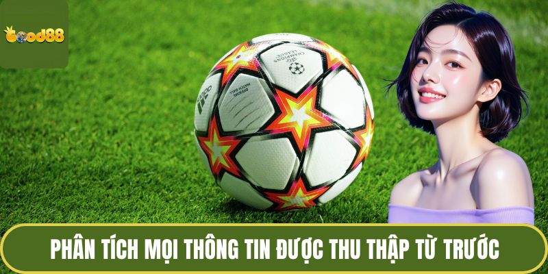 Cách Chọn Kèo Trong Bóng Đá - Bí Kíp Lựa Kèo Thông Minh 4 Phân tích mọi thông tin được thu thập từ trước