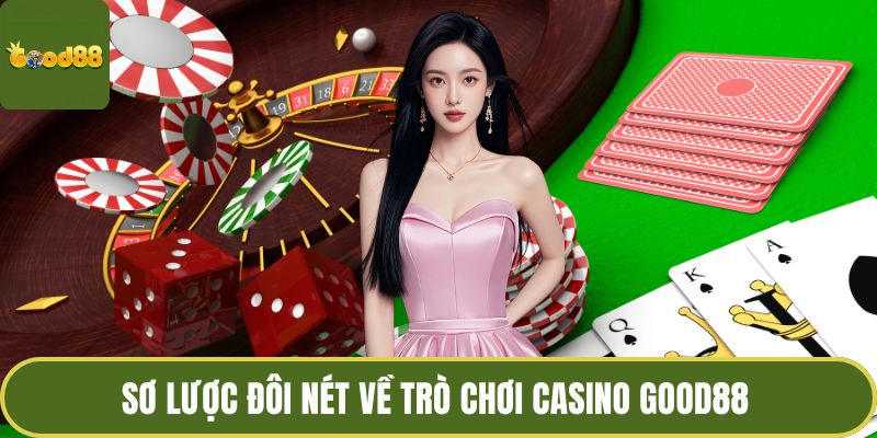 Sơ lược đôi nét về trò chơi casino GOOD88