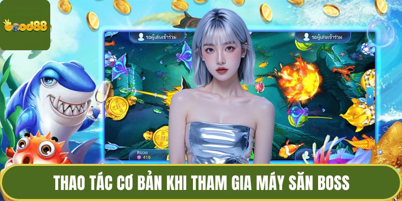 Máy Bắn Cá Hiện Đại Mang Đến Trải Nghiệm Cực Thú Vị 3 Thao tác cơ bản khi tham gia máy săn boss