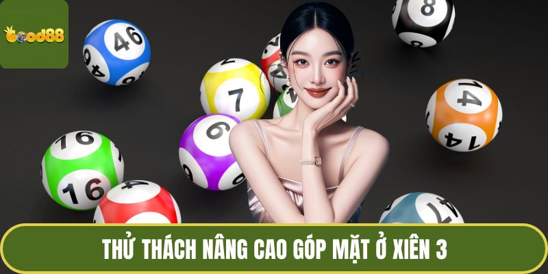 Lô Xiên – Nghệ Thuật Kết Nối Những Con Số Định Mệnh 3 Thử thách nâng cao góp mặt ở xiên 3