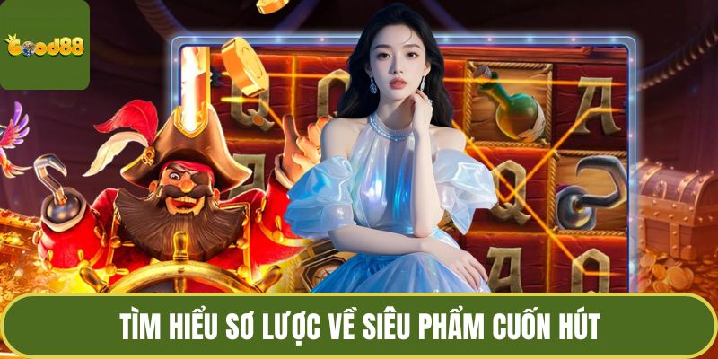 Nổ Hũ Trực Tuyến GOOD88 – Khai Mở Cánh Cổng Kho Báu 2 Tìm hiểu sơ lược về siêu phẩm cuốn hút
