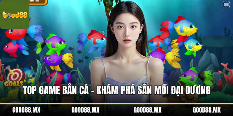 Top Game Bắn Cá - Khám Phá Săn Mồi Đại Dương Cuốn Hút