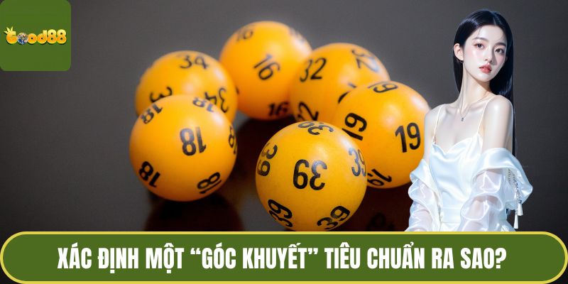 Lô Khuyết Góc - Nghệ Thuật Đọc Vị Những Con Số Ẩn Giấu 3 Xác định một “góc khuyết” tiêu chuẩn ra sao?
