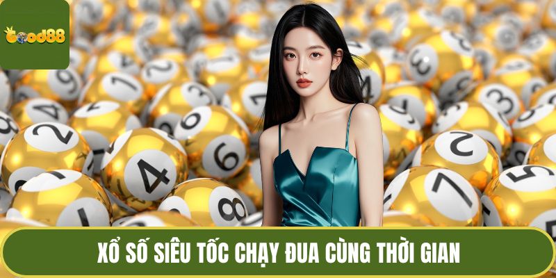 Xổ số siêu tốc chạy đua cùng thời gian